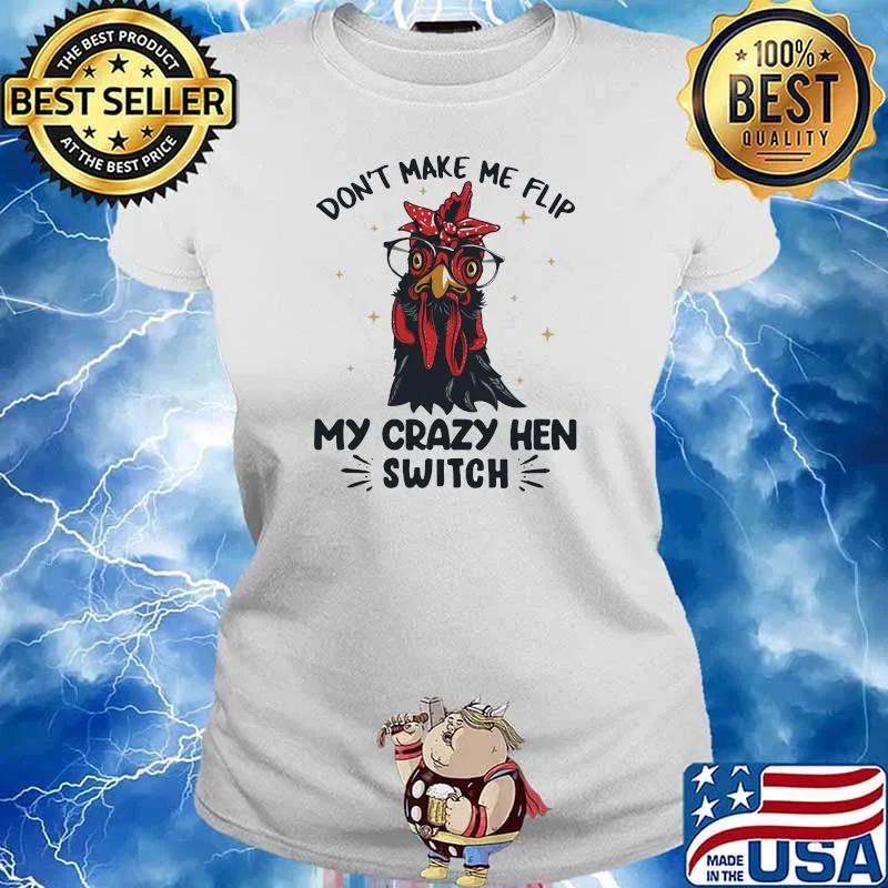 Don't Make Me Flip My Crazy Hen Switch Rooster Shirt Ladies tee