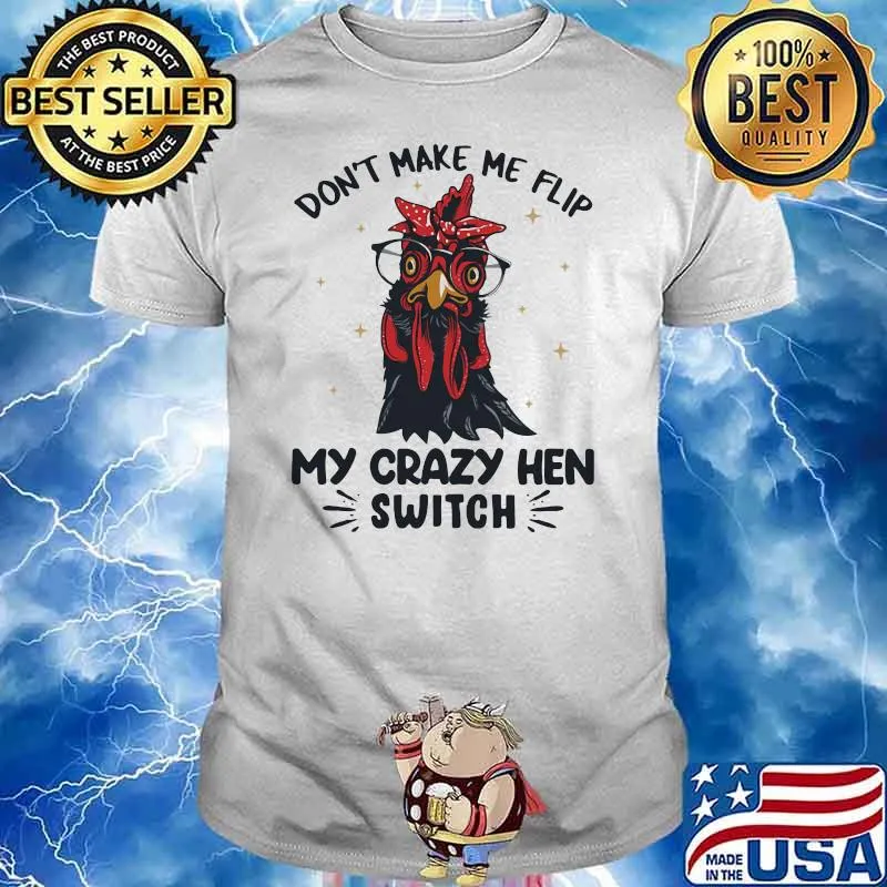 Don't Make Me Flip My Crazy Hen Switch Rooster Shirt