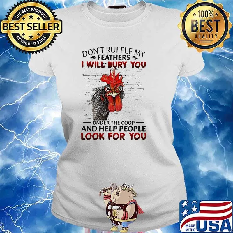 Don't Ruffle My Feathers I Will Bury You Under The Coop And Help People Look For You Rooster Shirt Ladies tee