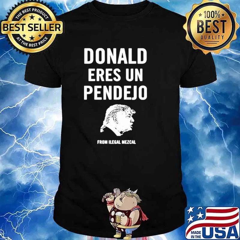 Donald eres un pendejo from ilegal mezcal 2021 shirt