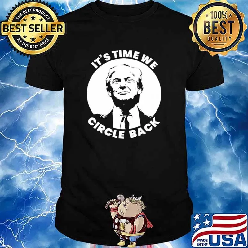 Donald trump its time we circle back shirt