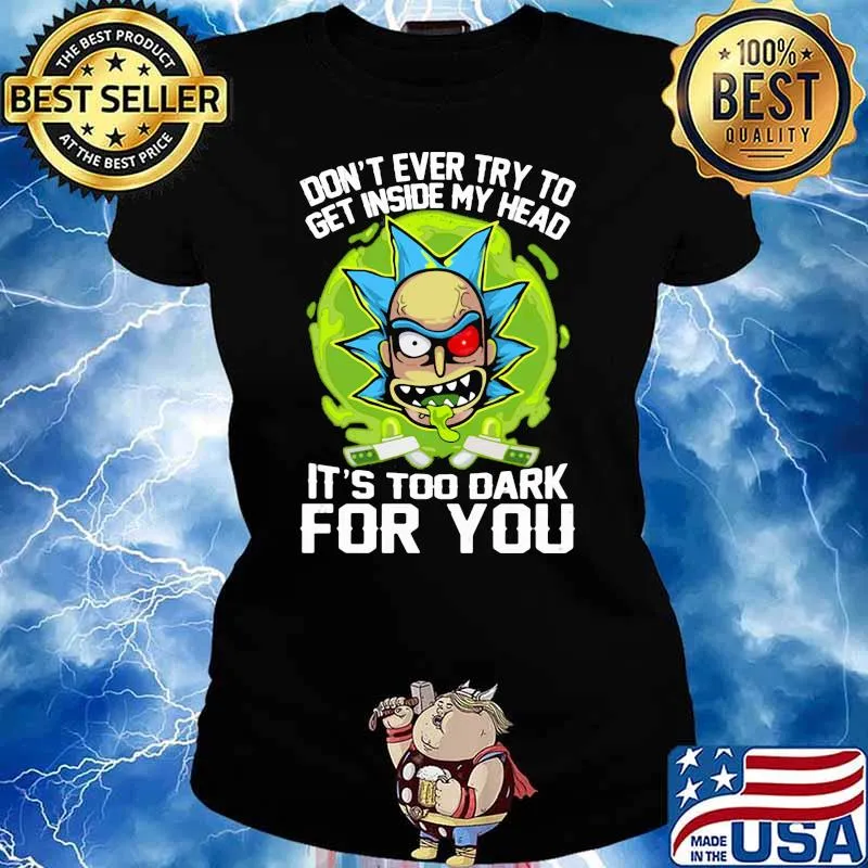 Don’t Ever Try To Get Inside My Head It’s Too Dark For You Rick Shirt Ladies tee