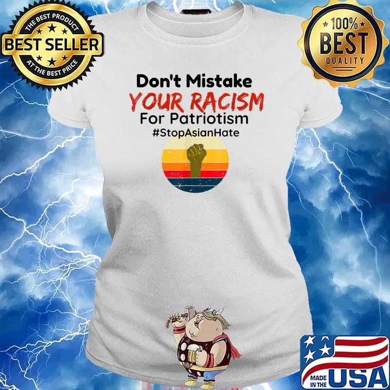 Don’t Mistake Your Racism For Patriotism Stop Asian Hate Vintage Shirt Ladies tee