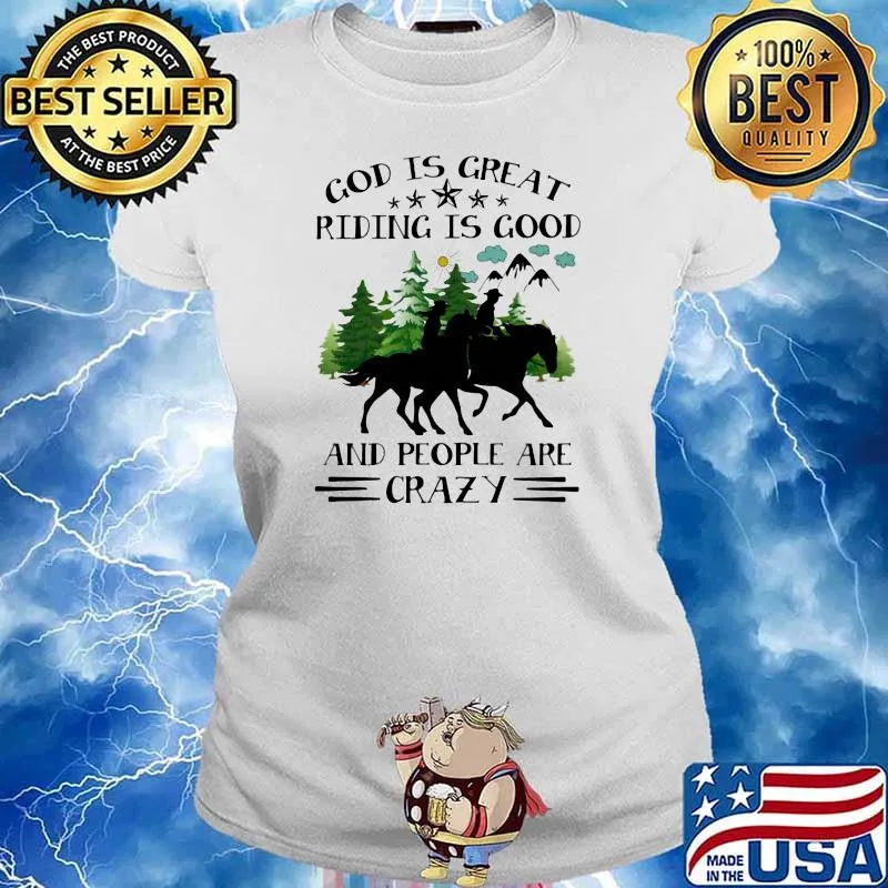 God Is Great Riding IS Good And People Are Crazy Horse Ladies tee
