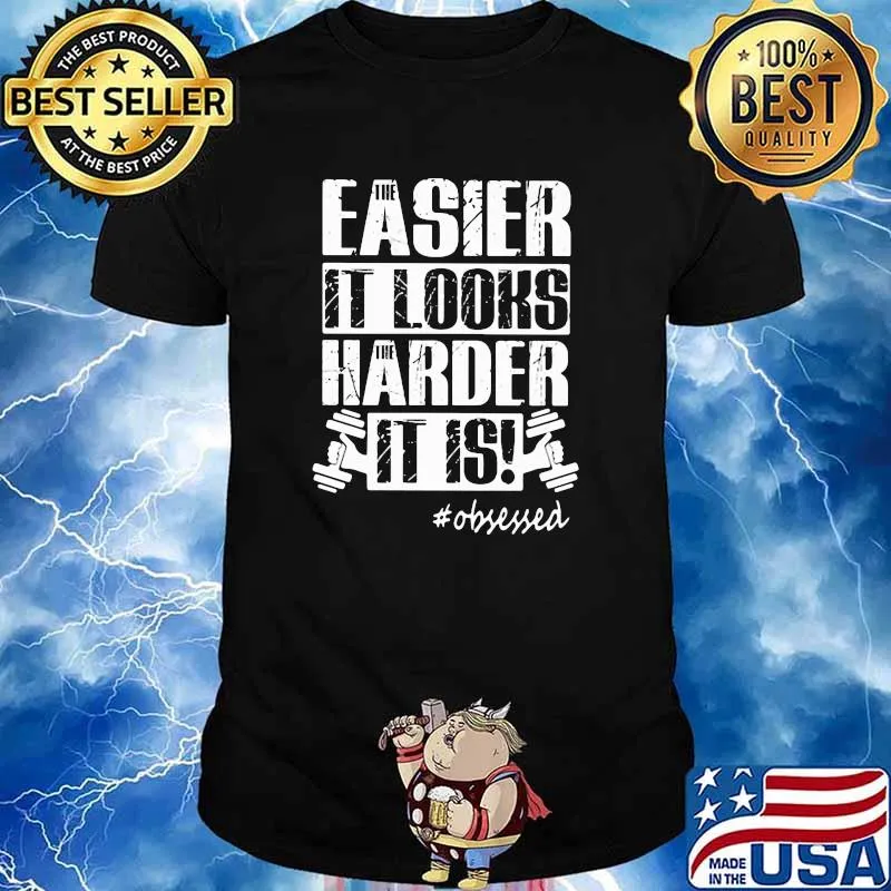 Easier It Looks Harder It Is Obsessed Shirt