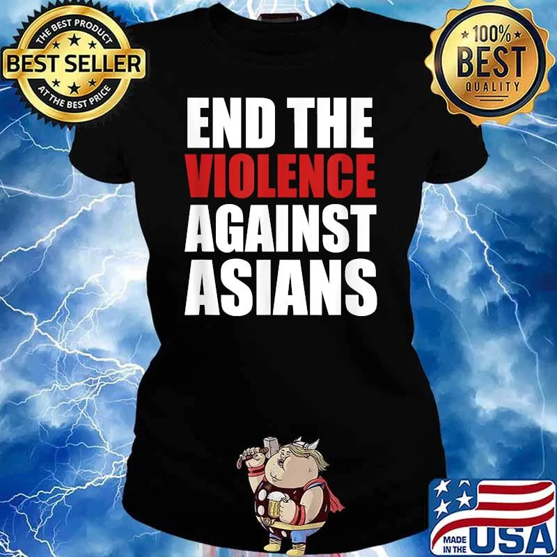 End The Violence Against Asians American Stop Hate Asian Shirt Ladies tee