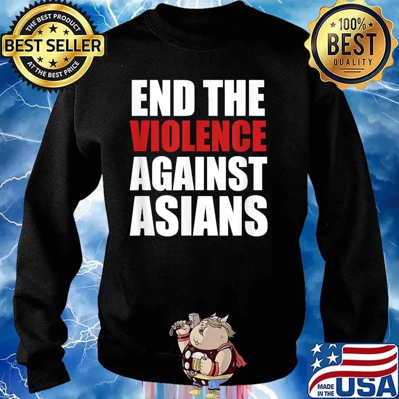 End The Violence Against Asians American Stop Hate Asian Shirt Sweater