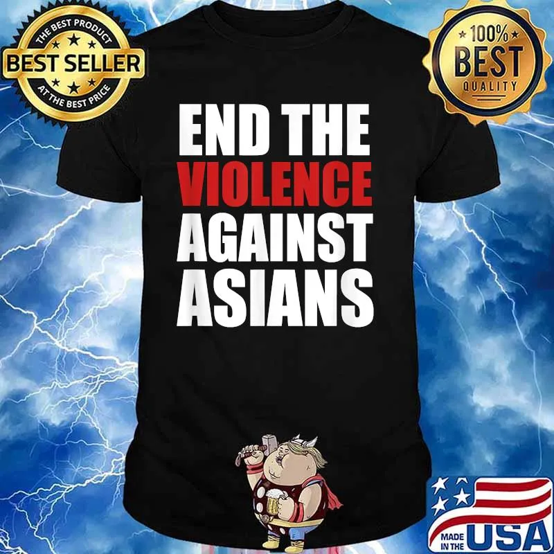 End The Violence Against Asians American Stop Hate Asian Shirt