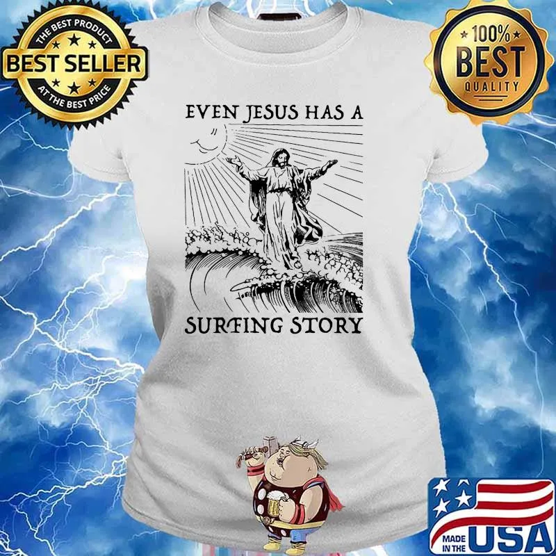 Even Jesus Has A Surfing Story Shirt Ladies tee