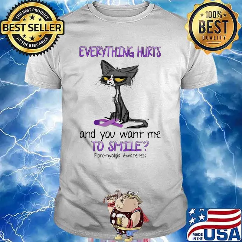 Everything Hurts And You Want Me To Smile Fibromyalgia Awareness Cat Shirt