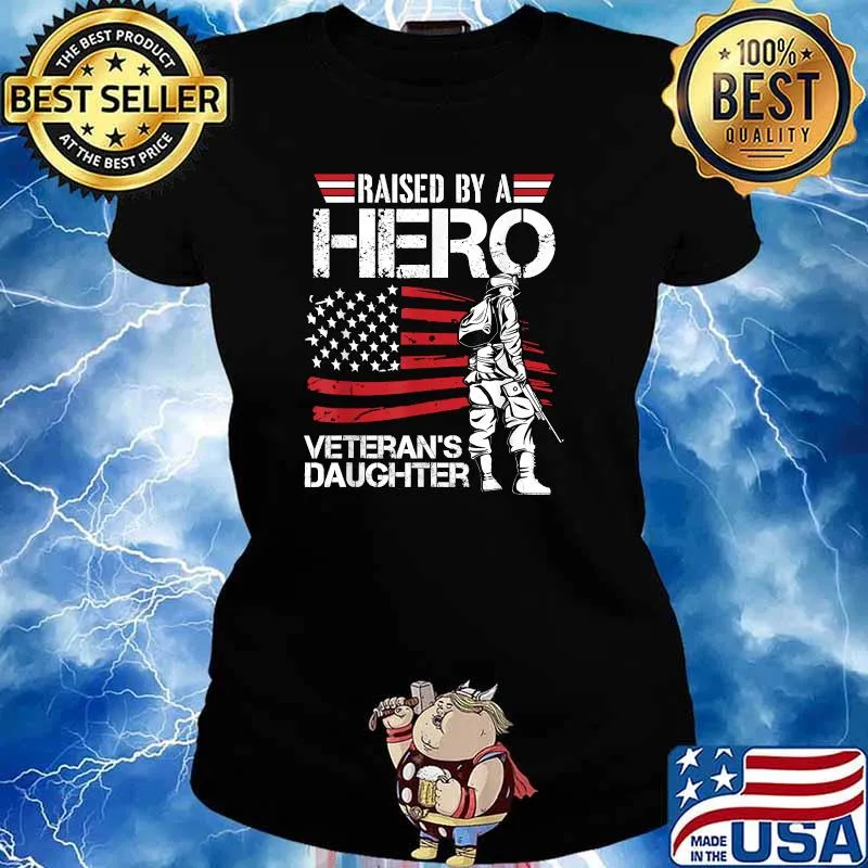 Raised By A Hero Veteran Daughter Month Of The Military American Flag Shirt Ladies tee