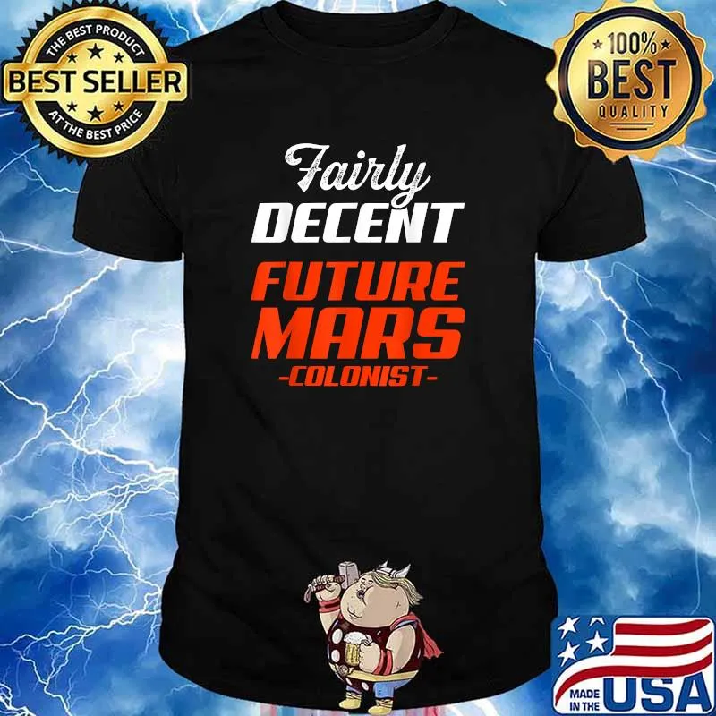 Fairly decent future mars colonist shirt