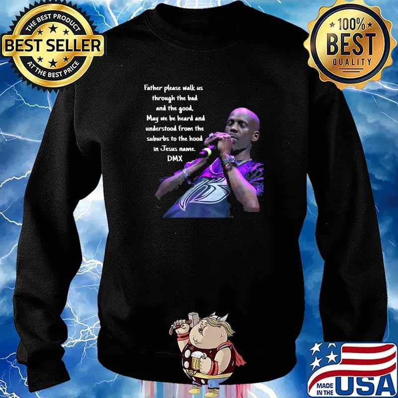 Father Please Walk Us Through The Bad And The Good DMX Quote GOds Chosen Loner Shirt Sweater