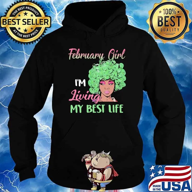 February Girl I'm Living My Best Life Shirt Hoodie