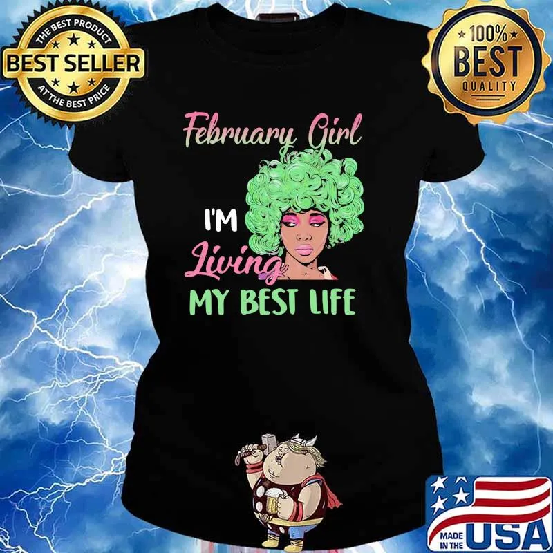 February Girl I'm Living My Best Life Shirt Ladies tee