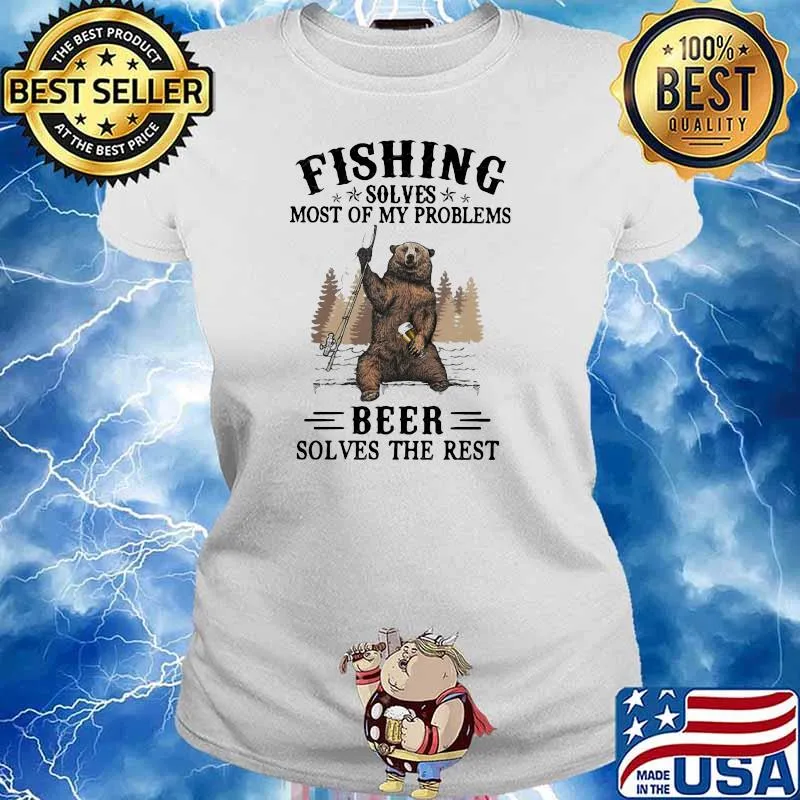 Fishing Solves Most Of My Problems Beer Solves The Rest Bear Shirt Ladies tee