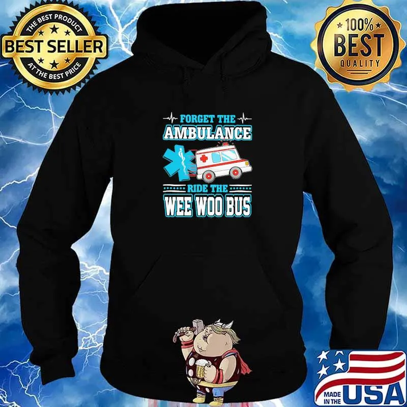 Forget the ambulance ride the EMT Wee Woo Bus Shirt Hoodie