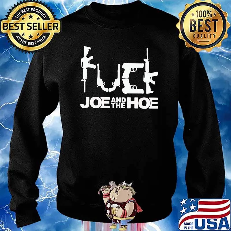Fuck Joe And The Hoe Gun Shirt Sweater