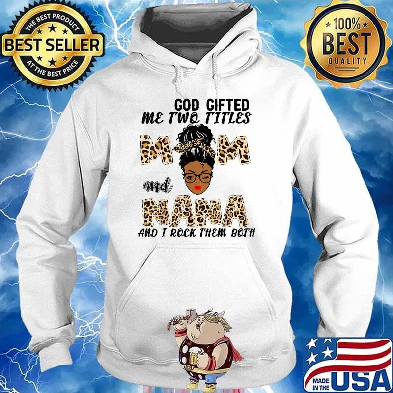 God Gifted Me Two Titles Mom And Nana And I Rock Them Both Leopard Shirt Hoodie
