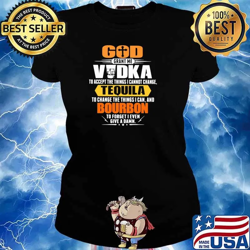 God Grant Me Vodka To Accept The Things I Cannot Change Tequila To Change The To Forget I Even Give A Damn Shirt Ladies tee