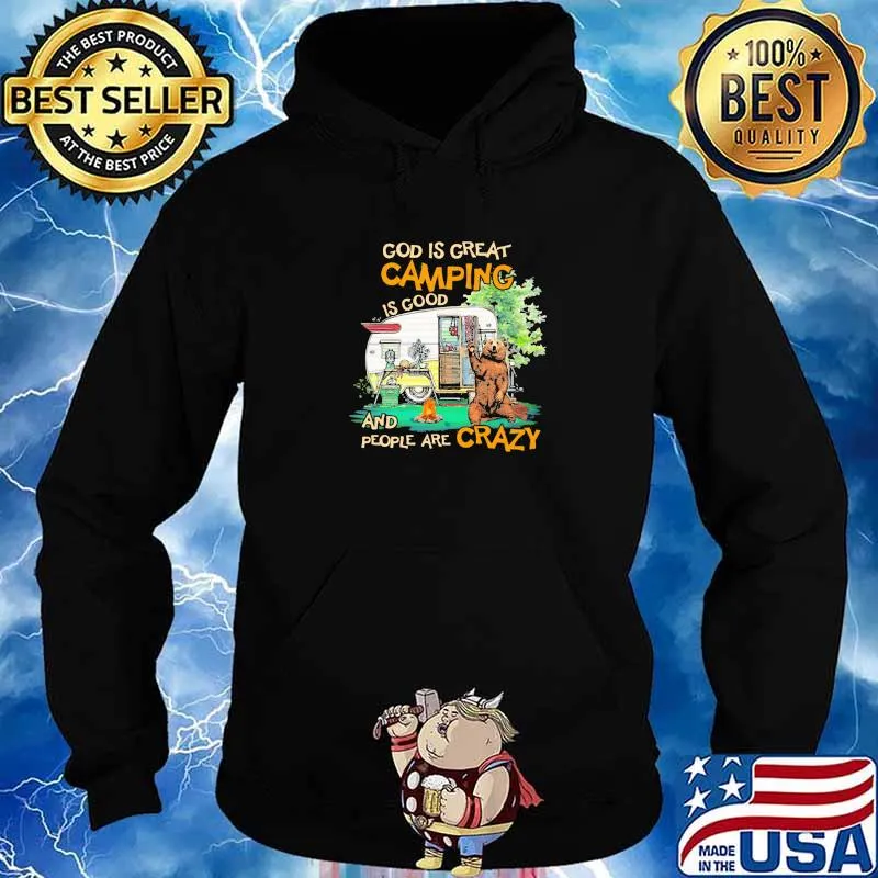 God Is Great Camping Is Good And People Are Crazy Bear Shirt Hoodie