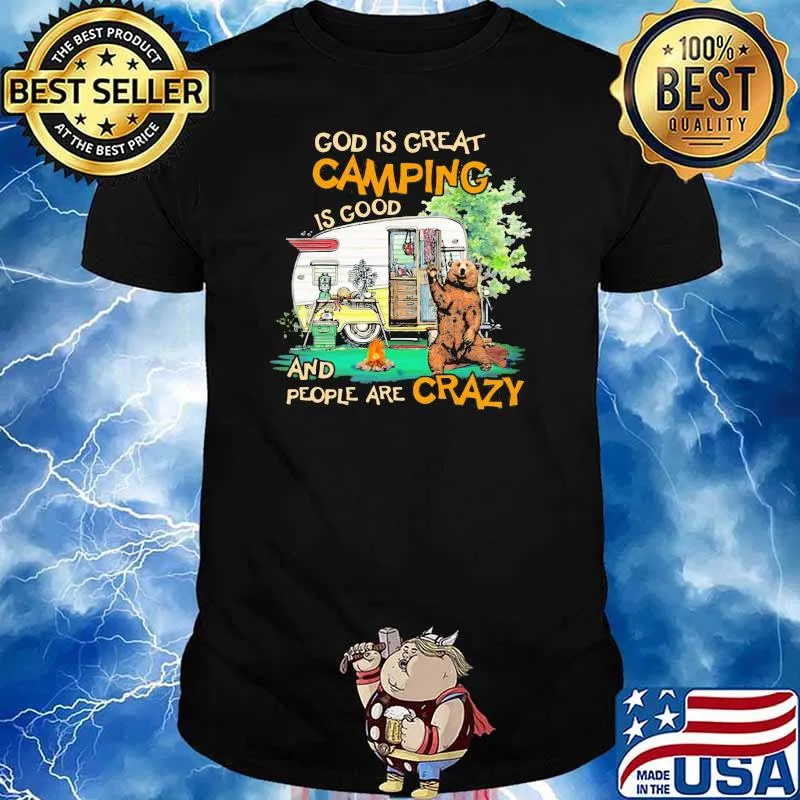 God Is Great Camping Is Good And People Are Crazy Bear Shirt
