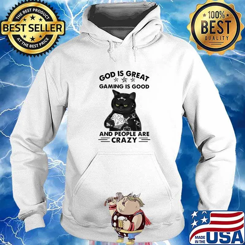 God Is Great Gaming Is Good And People Are Crazy Cat Shirt Hoodie