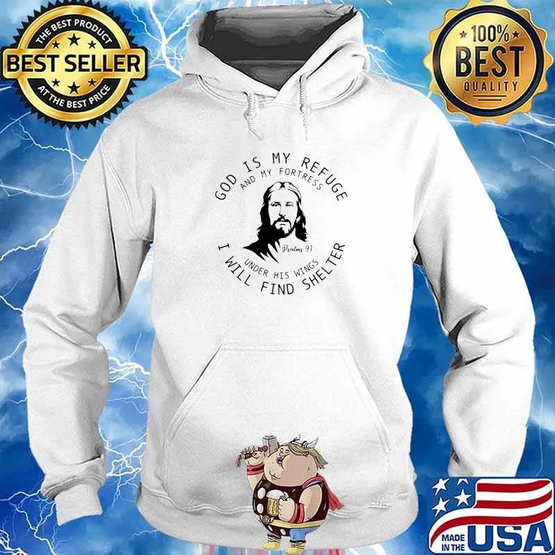 God Is My Refuge And My Fortress Under His Wings I Will Find Shelter Jesus Shirt Hoodie