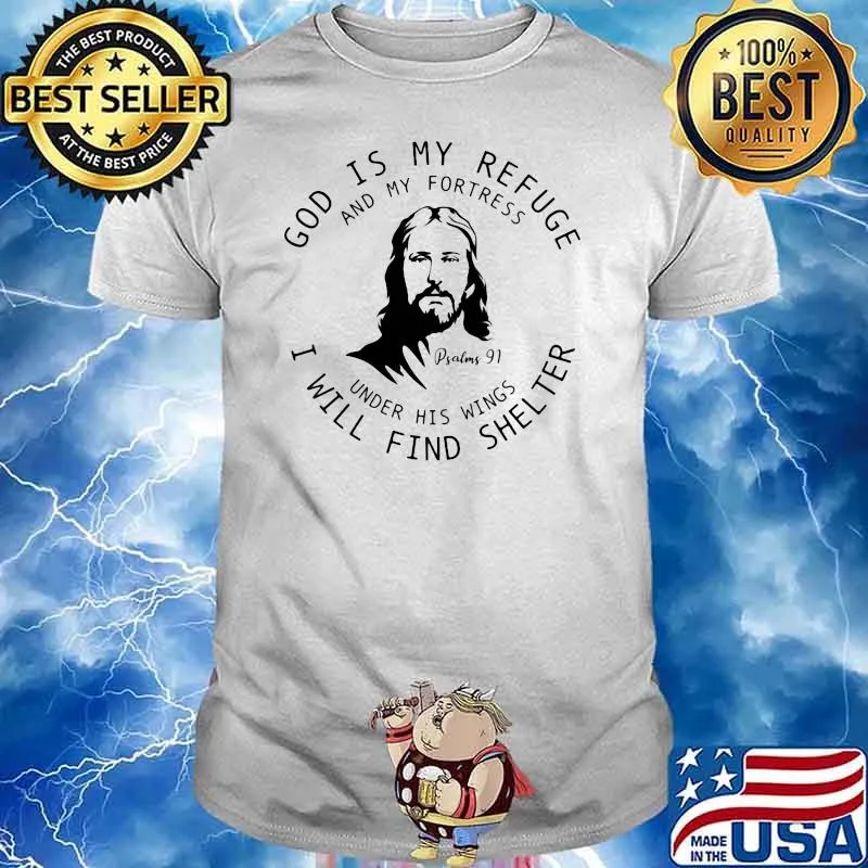 God Is My Refuge And My Fortress Under His Wings I Will Find Shelter Jesus Shirt