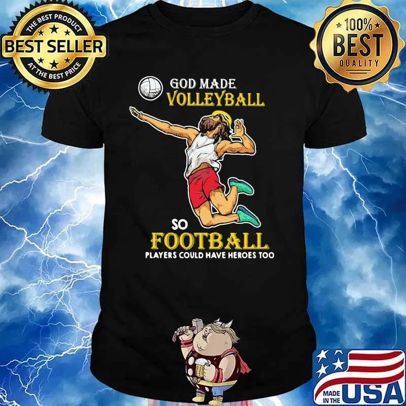 God Made Volleyball So Football Players Could Have Heros Too Jesus shirt