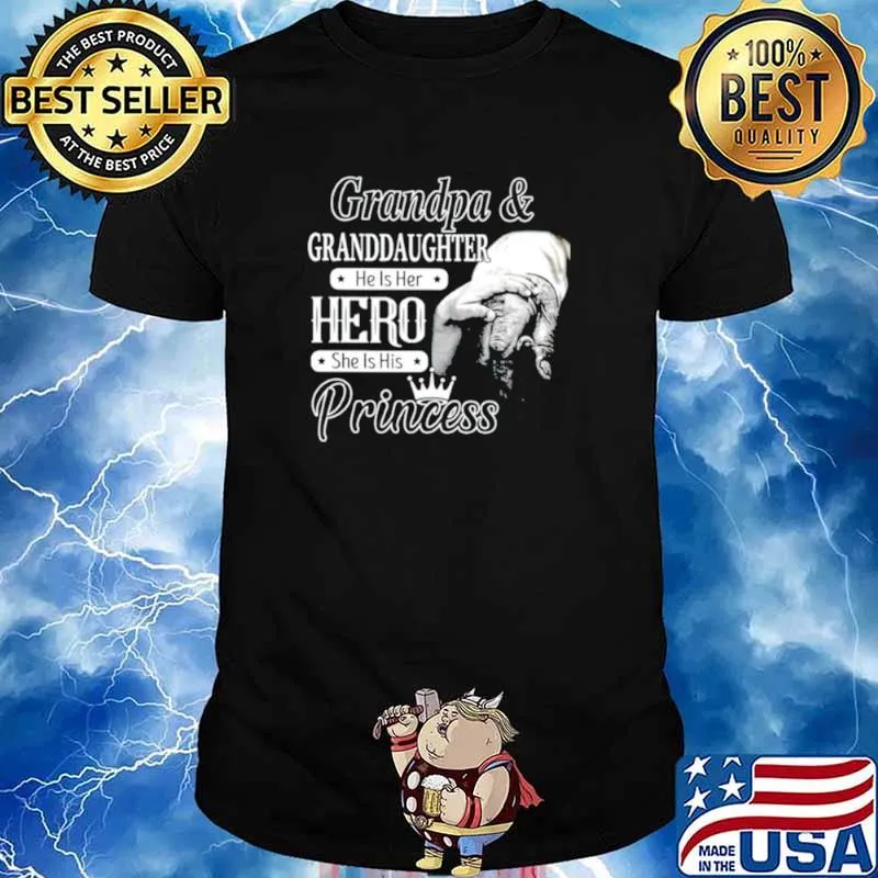 Grandpa and Granddaughter he is her hero she is his princess shirt