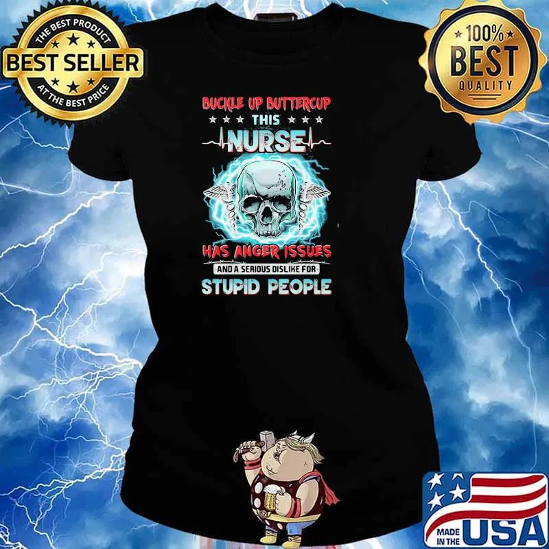 Buckle Up Buttercup This Nurse Has Anger Issues And A Serious Dislike For Stupid People Skull Shirt Ladies tee