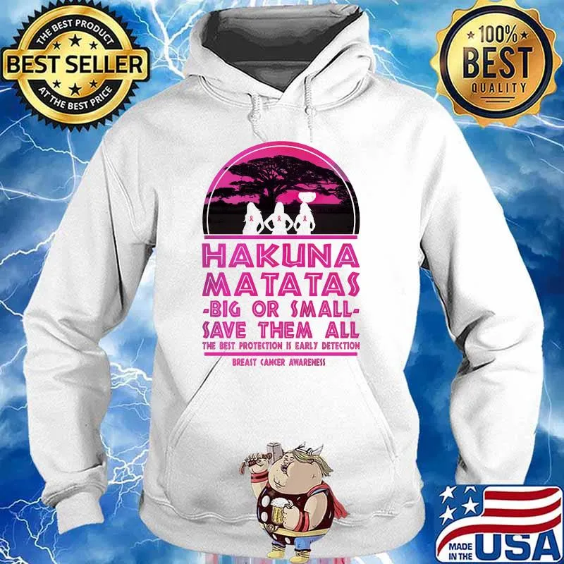 Hakuna Matatas Big Or Small Save Them All The Best Protection Is Early Detection Breast Cancer Awareness Shirt Hoodie