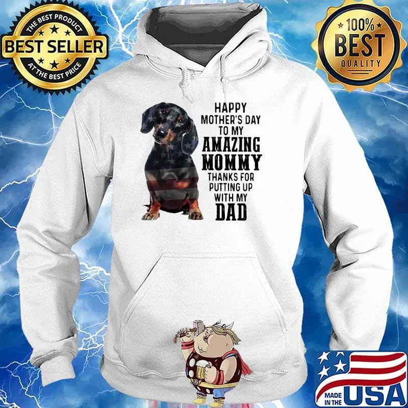 Happy Mother's Day To Amazing Mommy Dachshund Thanks For Putting Up With My Dad Shirt Hoodie
