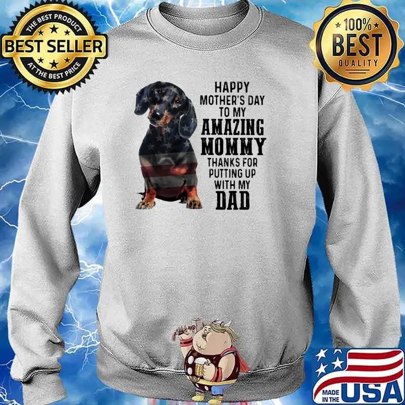 Happy Mother's Day To Amazing Mommy Dachshund Thanks For Putting Up With My Dad Shirt Sweater