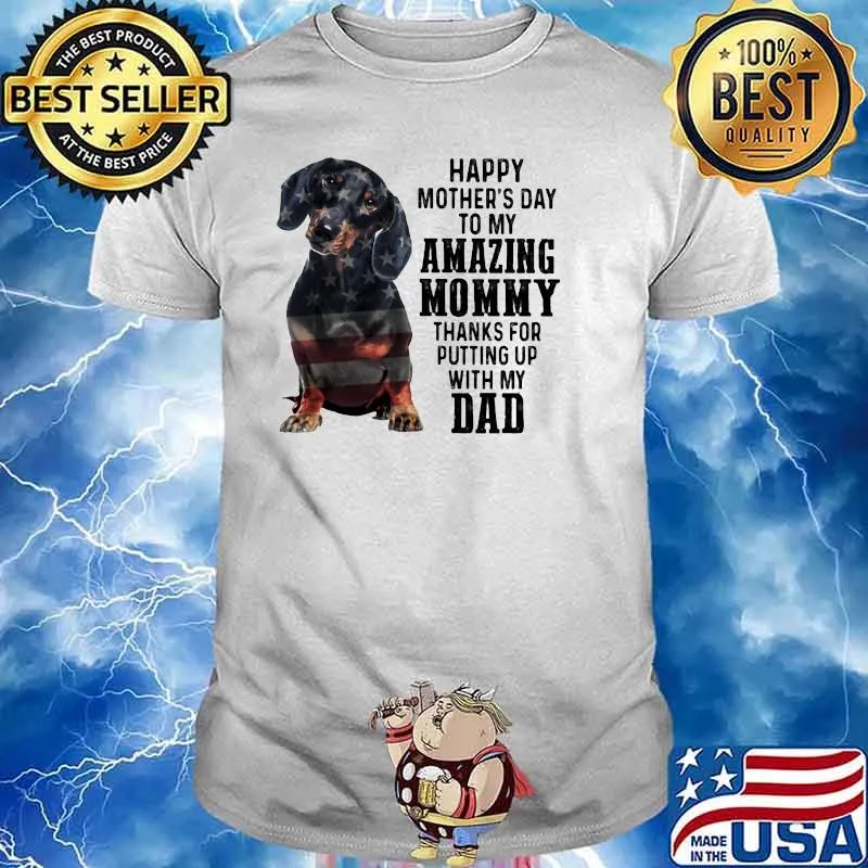 Happy Mother's Day To Amazing Mommy Dachshund Thanks For Putting Up With My Dad Shirt