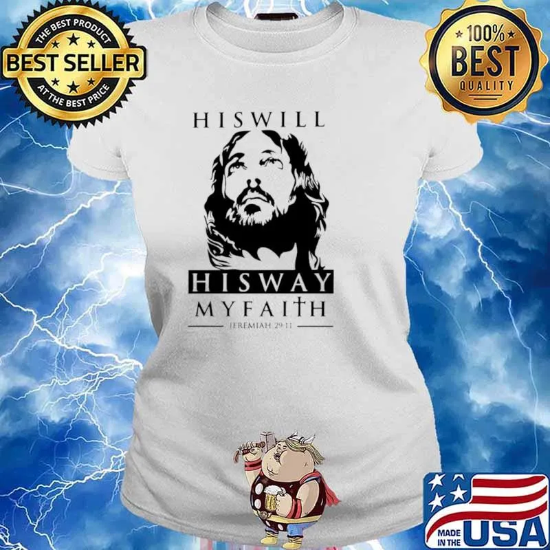 His will his way my faith Jeremiah 29 11 Ladies tee