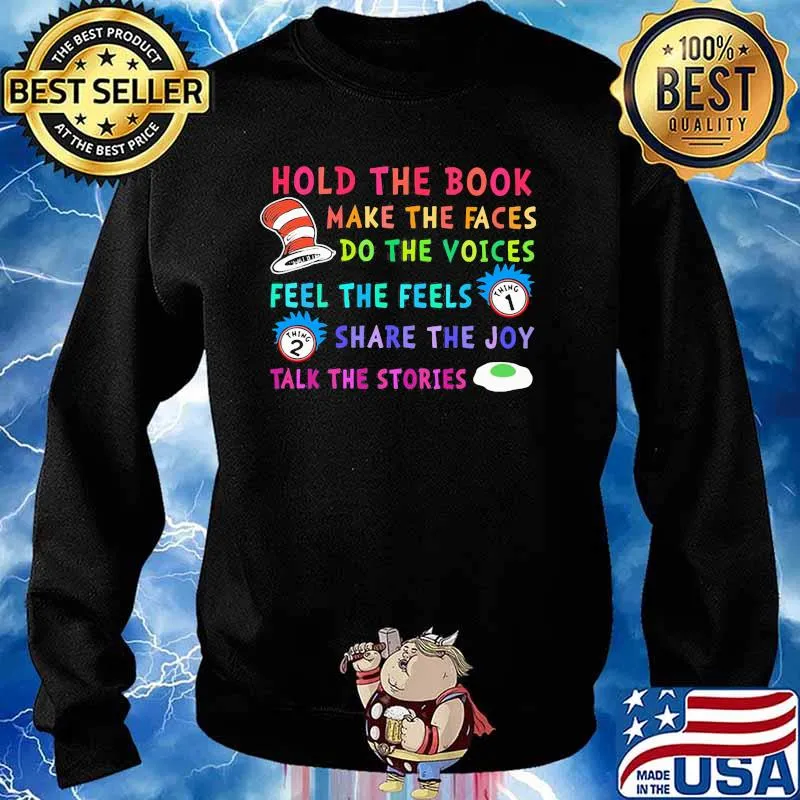 Hold The Book Make The Faces Do The Voice Feel The Feels Share The Joy Talk The Stories Dr Seuss And Rick Shirt Sweater