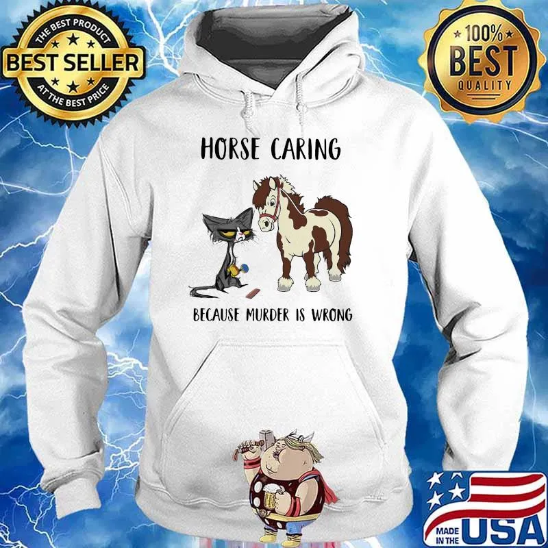 Horse Caring Because Murder Is Wrong Cat And Horse Shirt Hoodie