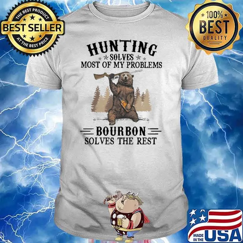 Hunting Solves Most Of My Problems Bourbon Solves The Rest Bear Shirt