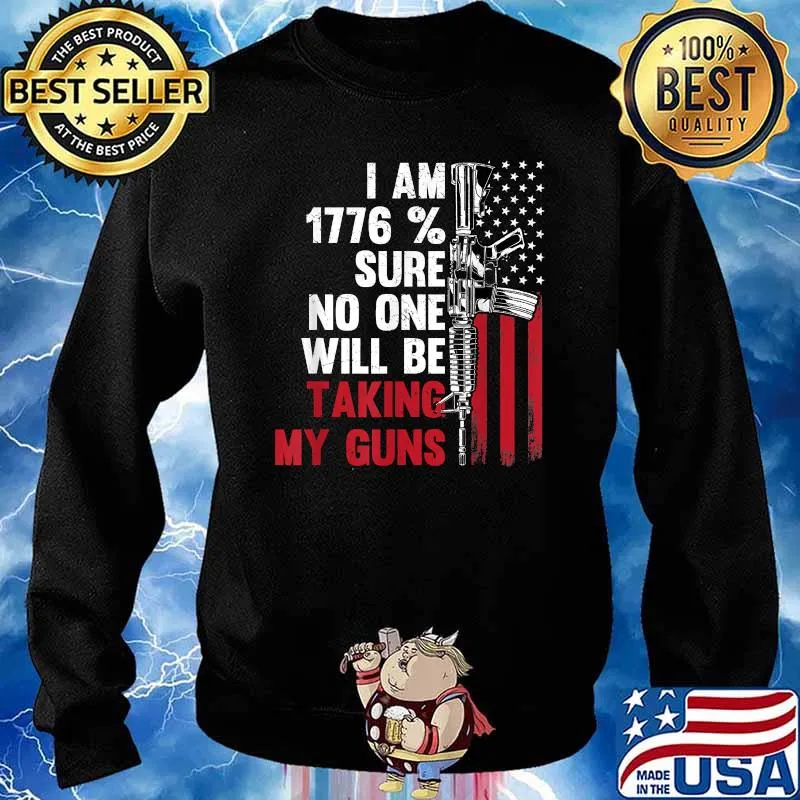 I Am 1776 percent Sure No One Is Taking My Guns Tee Gun USA Flag Shirt Sweater