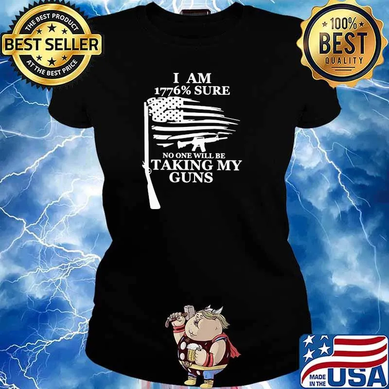 I Am 1776% Sure No One Will Be Taking My Guns American Flag Shirt Ladies tee