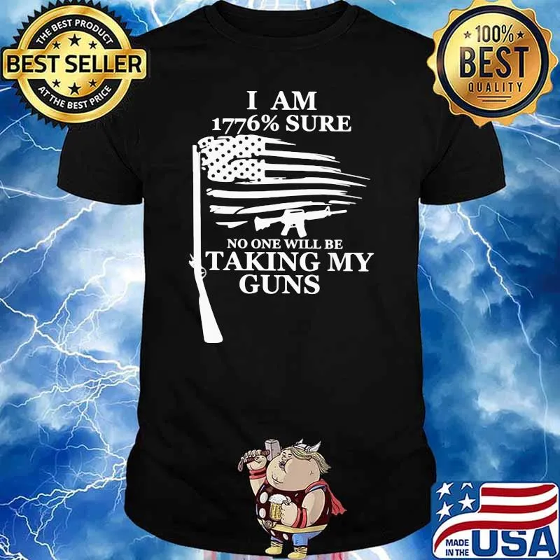I Am 1776% Sure No One Will Be Taking My Guns American Flag Shirt