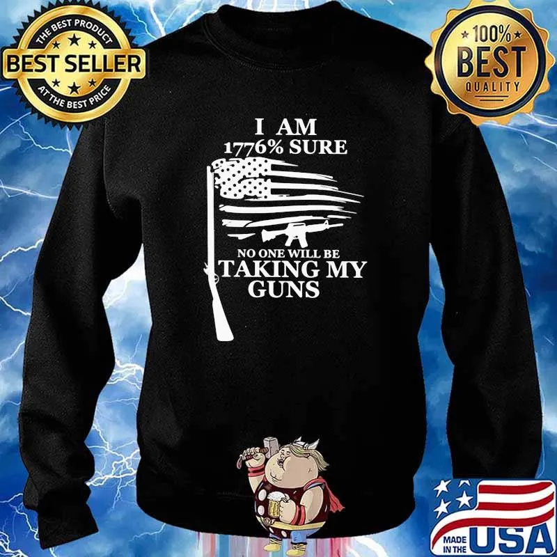 I Am 1776 Sure No one will be taking my guns Shirt Sweater