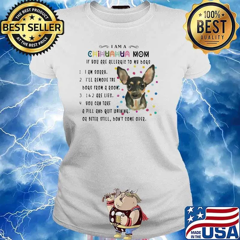 I Am A Chihuahua Mom If You Are Allergic To My Dog Shirt Ladies tee