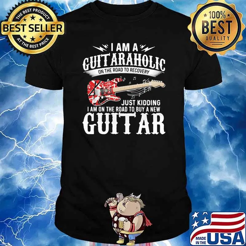 I Am A Guitaraholic Just Kidding I Am On The Road To Buy A New Electric Guitar Shirt