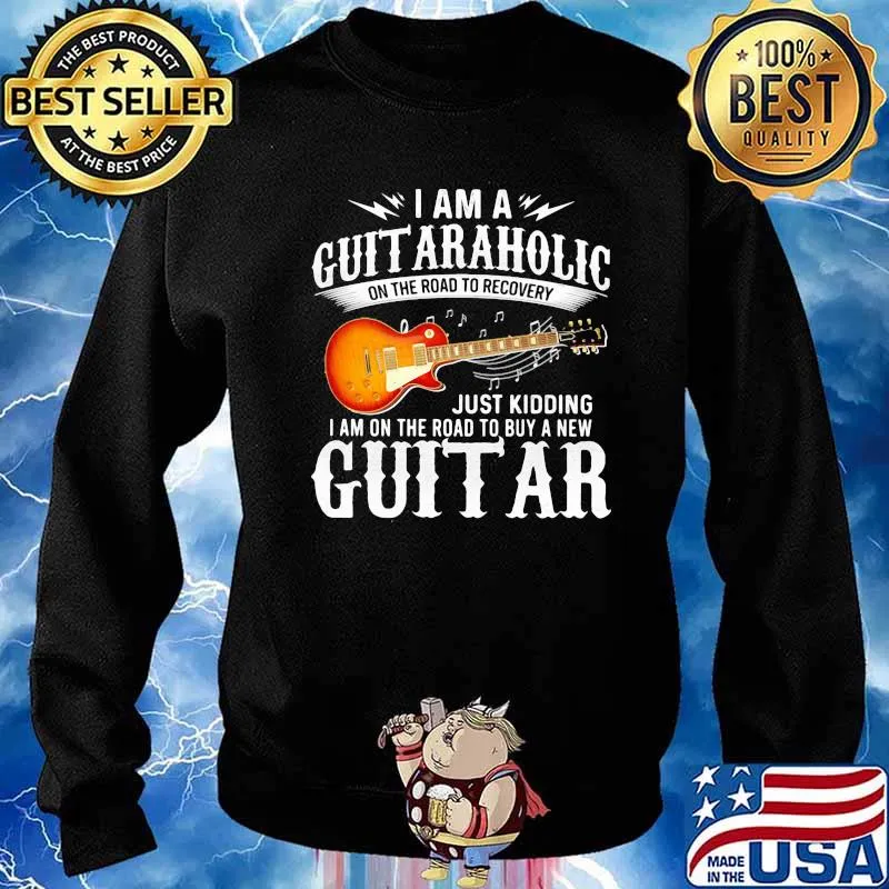 I Am A Guitaraholic Just Kidding I Am On The Road To Buy A New Guitar Shirt Sweater