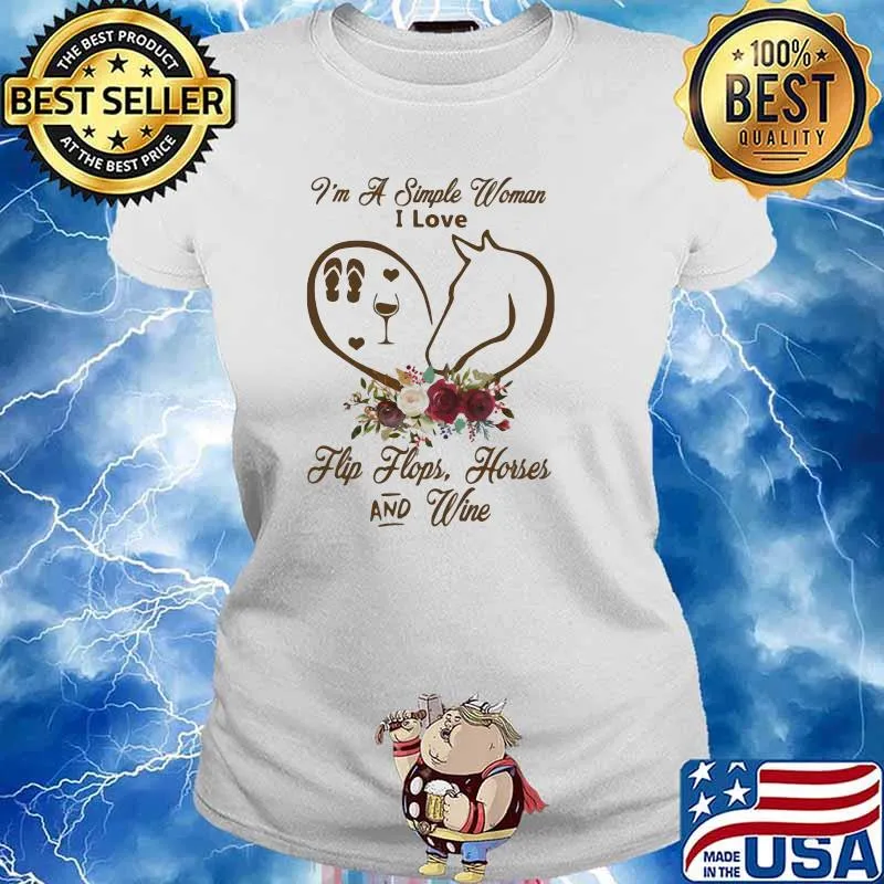I Am A Simple Woman I Love Flip Flops Horses And Wine Flower Shirt Ladies tee