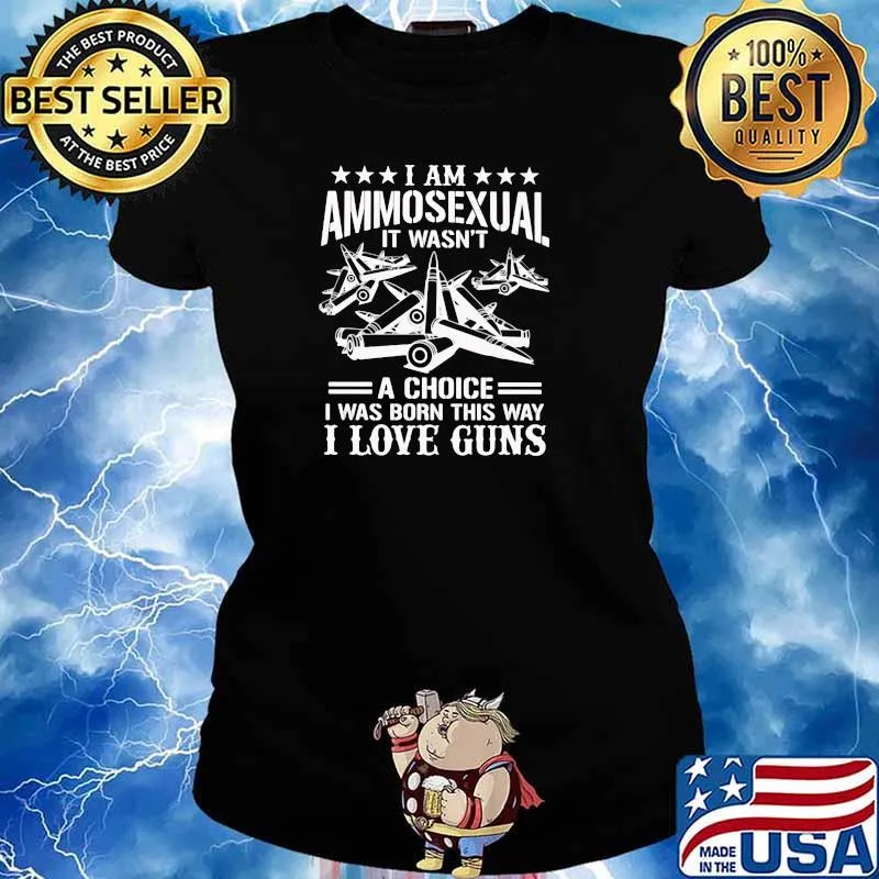 I Am Ammosexual It Wasn't A Choice I Was Born This Way I Love Guns Shirt Ladies tee