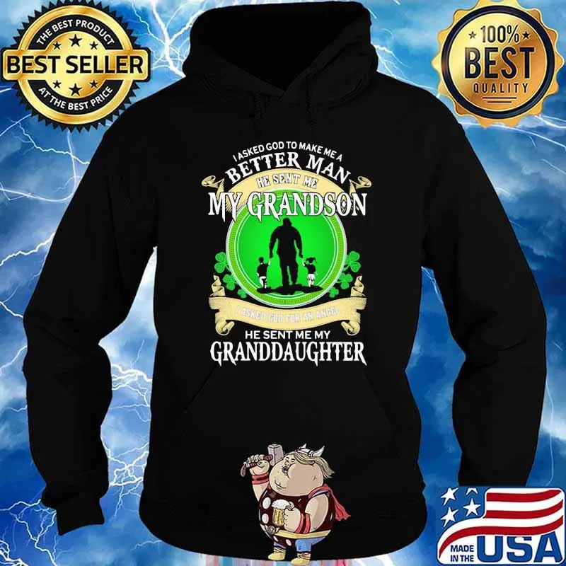 I Asked God To Make Me A Better Man He Sent Me My Grandson I Asked God For An Angle He Sent My My Granddaughter Shirt Hoodie
